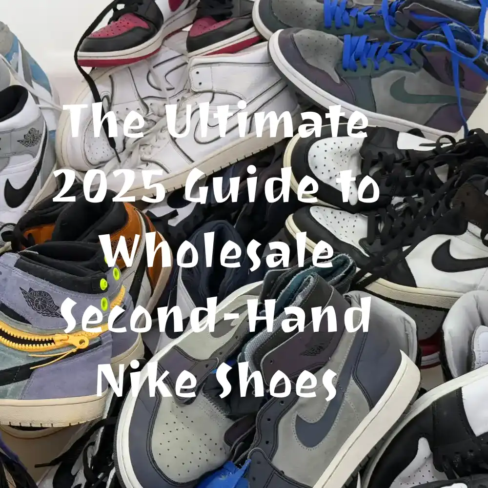 The Ultimate 2025 Guide to Wholesale Second Hand Nike Shoes