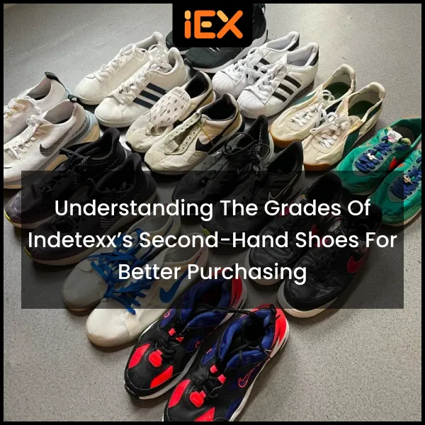 Understanding the Grades of Indetexx’s Second Hand Shoes for Better Purchasing