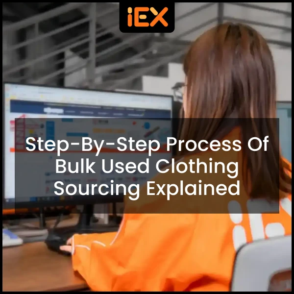 Step by Step Process of Bulk Used Clothing Sourcing Explained