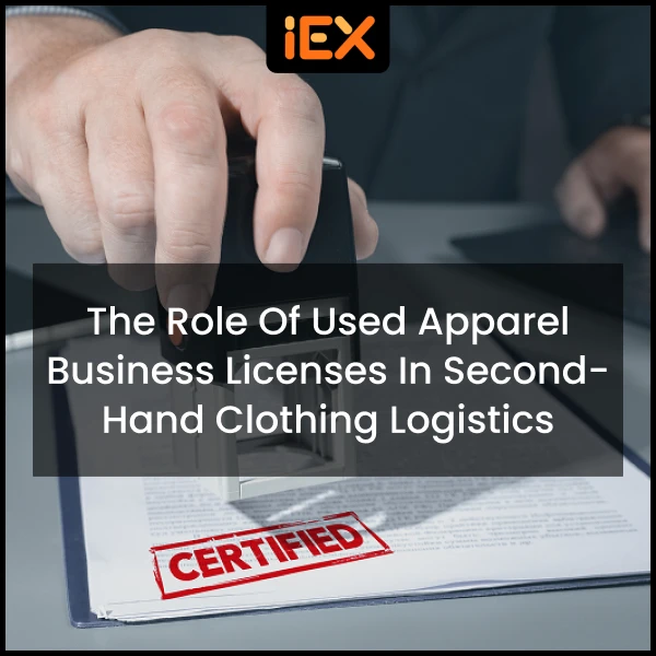 The Role of Used Apparel Business Licenses in Second Hand Clothing Logistics