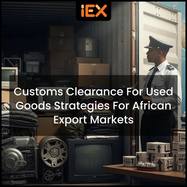 Customs Clearance For Used Goods Strategies for African Export Markets