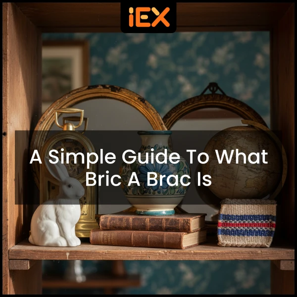A Simple Guide to What Bric a Brac Is