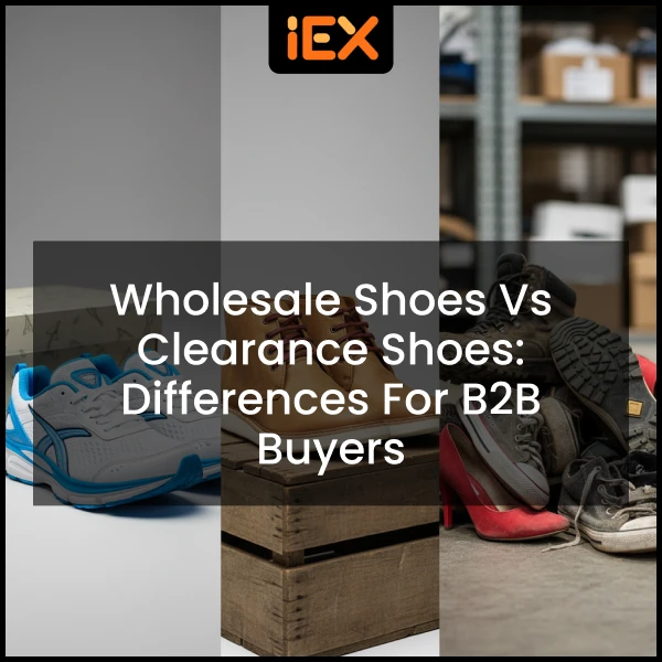 Wholesale Shoes vs Clearance Shoes Differences for B2B Buyers (1)