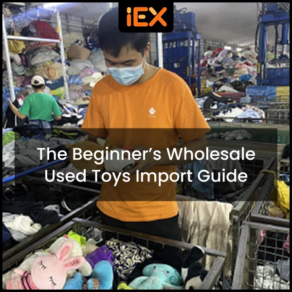 The Beginner’s Wholesale Used Toys Import Guide