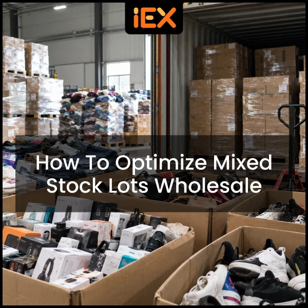 How to Optimize Mixed Stock Lots Wholesale
